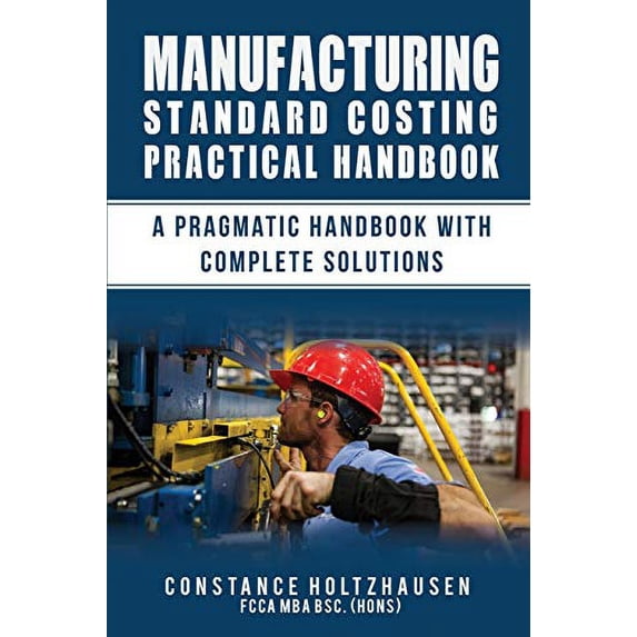 Pre-Owned MANUFACTURING STANDARD COSTING PRACTICAL HANDBOOK: A PRAGMATIC HANDBOOK WITH COMPLETE SOLUTIONS Paperback
