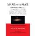 thumbnail image 1 of MARK and the MAN: The Gospel of Mark: a New Age Commentary for the new Christianity, (Paperback), 1 of 1