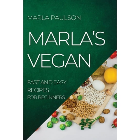Marla's Vegan 2022: Fast and Easy Recipes for Beginners, (Paperback)