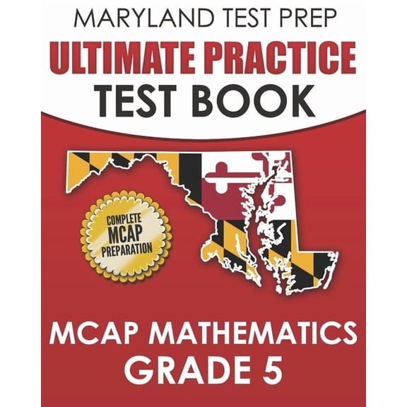 MARYLAND TEST PREP Ultimate Practice Test Book MCAP Mathematics Grade 5: Includes 8 Complete MCAP Mathematics Practice T, (Paperback)