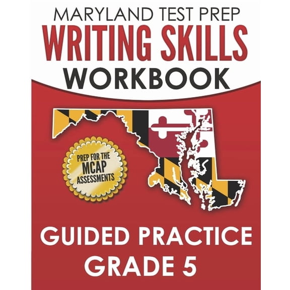MARYLAND TEST PREP Writing Skills Workbook Guided Practice Grade 5: Preparation for the MCAP English Language Arts Asses, (Paperback)