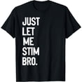 thumbnail image 1 of MASHALILI Printed Funny just let me stim bro T-Shirt, 1 of 3