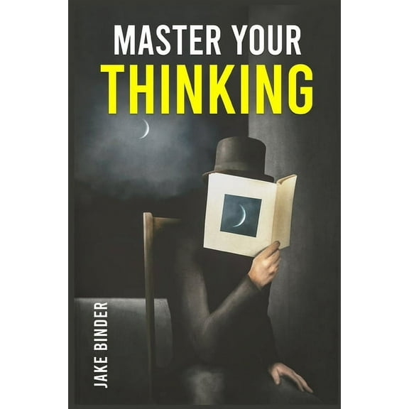Master Your Thinking: Healing Your Empathic Self and Overcoming Pessimism. Boost Your EQ by Working on Your Sense of Sel, (Paperback)
