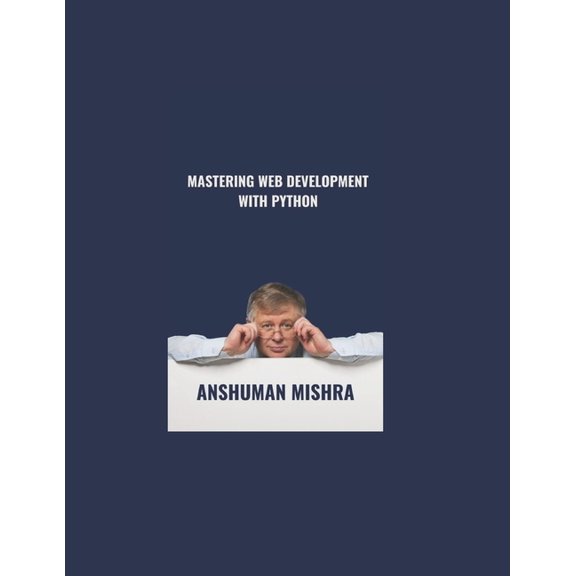 Python Programming MASTERING Web Development with Python, (Paperback)