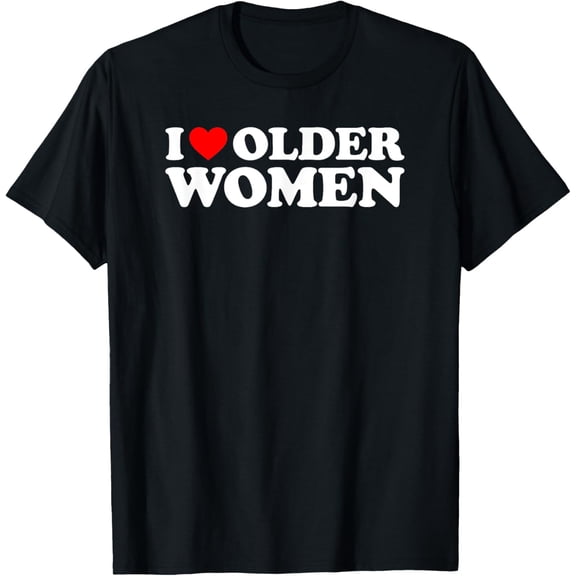 MATCHING I Love My Boyfriend and Girlfriend HEREI Love Older Women T-Shirt