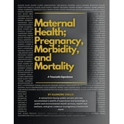 MATERNAL HEALTH; PREGNANCY, MORBIDITY, and MORTALITY A Traumatic Experience, Paperback