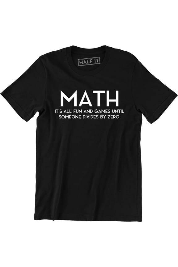 MATH It's All Fun And Games Until Someone Divided By Zero Men's T-Shirt