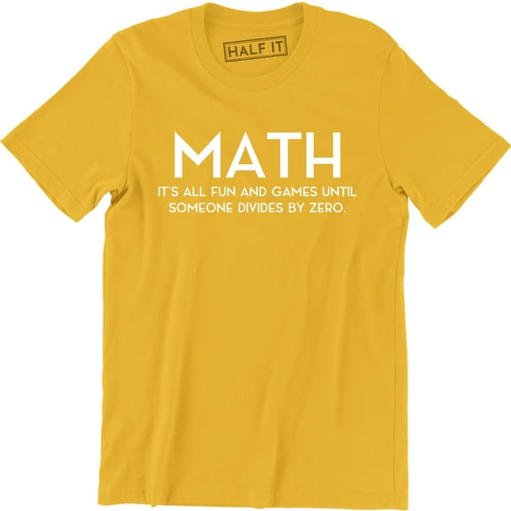 MATH It's All Fun And Games Until Someone Divided By Zero Men's T-Shirt