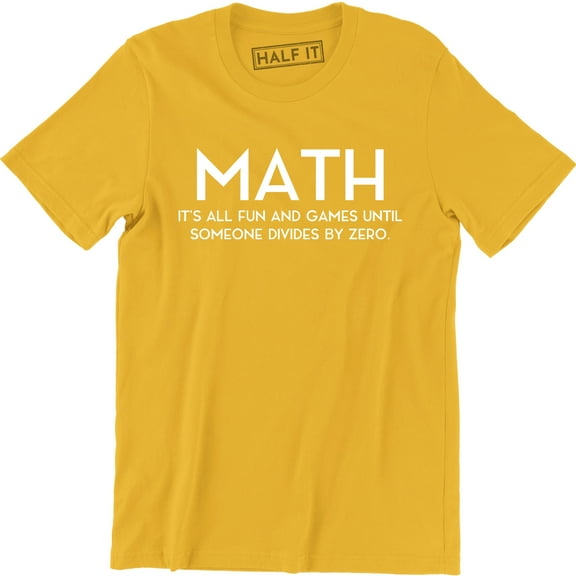 MATH It's All Fun And Games Until Someone Divided By Zero Men's T-Shirt
