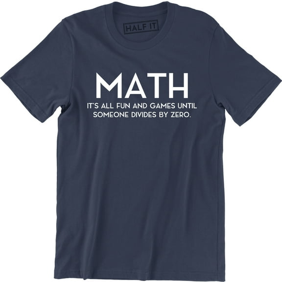 MATH It's All Fun And Games Until Someone Divided By Zero Men's T-Shirt