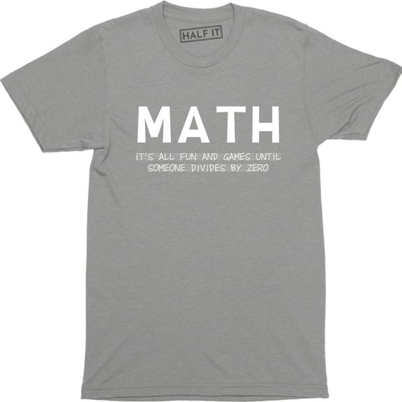 MATH It's All Fun And Games Until Someone Divides By Zero Men's T-Shirt
