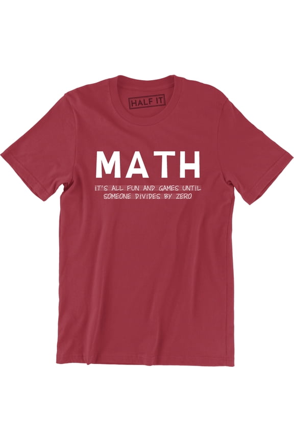 MATH It's All Fun And Games Until Someone Divides By Zero Men's T-Shirt