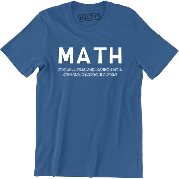MATH It's All Fun And Games Until Someone Divides By Zero Men's T-Shirt