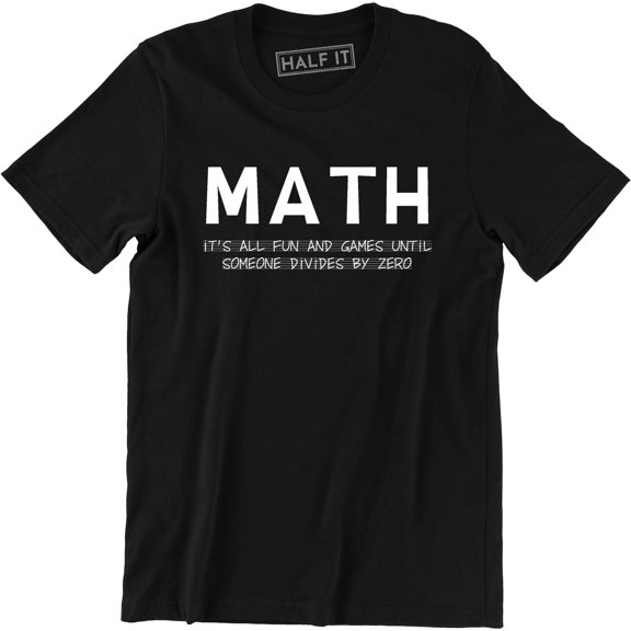 MATH It's All Fun And Games Until Someone Divides By Zero Men's T-Shirt