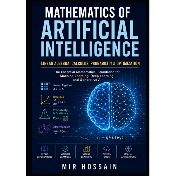 MATHEMATICS OF ARTIFICIAL INTELLIGENCE Linear Algebra, Calculus, Probability & Optimization: The Essential Mathematical , (Paperback)