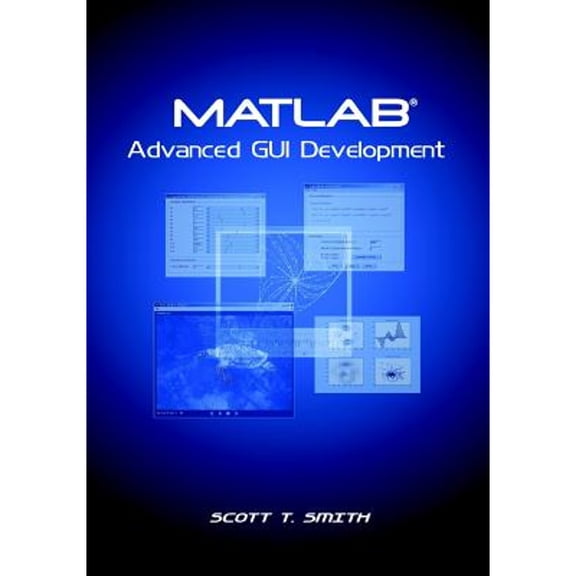 Pre-Owned MATLAB Advanced GUI Development (Paperback) 1598581813 9781598581812