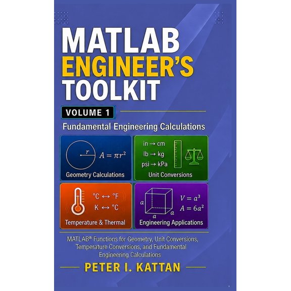MATLAB Engineer's Toolkit: Volume 1 - Fundamental Engineering Calculations: MATLAB(R) Functions for Geometry, Unit Conve, (Hardcover)