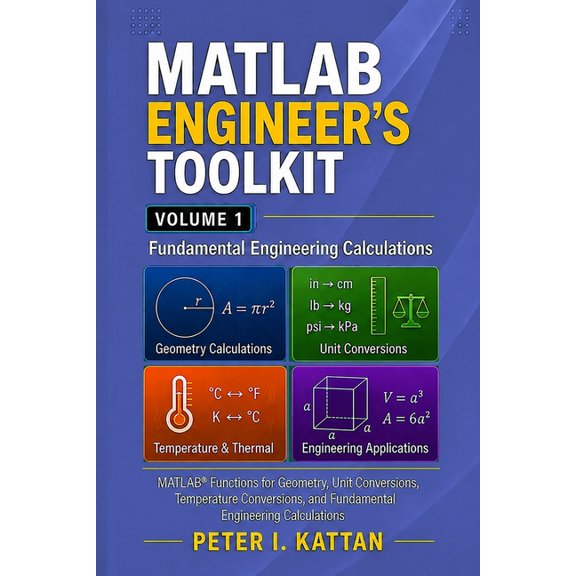 MATLAB Engineer's Toolkit: Volume 1 - Fundamental Engineering Calculations: MATLAB(R) Functions for Geometry, Unit Conve, (Paperback)
