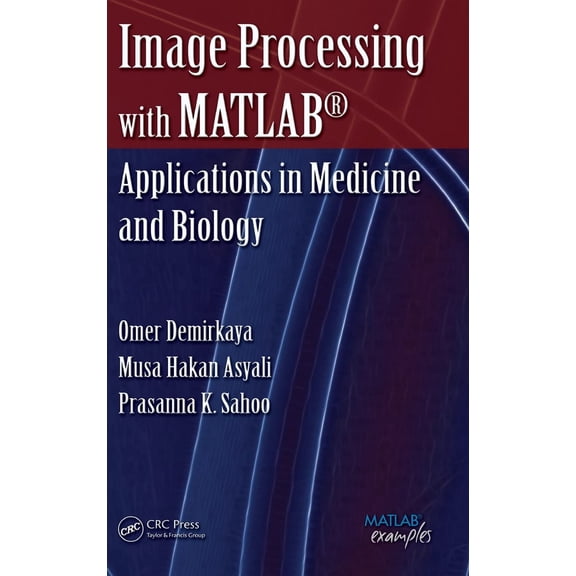 Pre-Owned Image Processing with MATLAB: Applications in Medicine and Biology (Hardcover) 0849392462 9780849392467