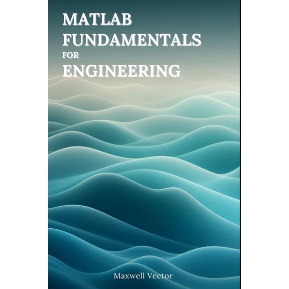 MATLAB Fundamentals MATLAB Fundamentals for Engineers, (Paperback)