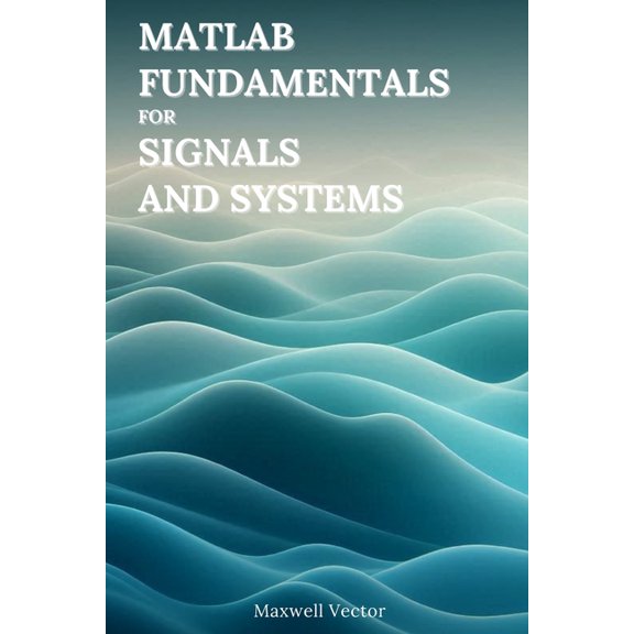 MATLAB Fundamentals MATLAB Fundamentals for Signals and Systems, (Paperback)
