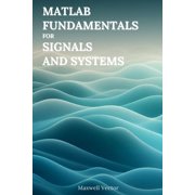 MATLAB Fundamentals MATLAB Fundamentals for Signals and Systems, Paperback