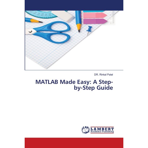 MATLAB Made Easy: A Step-by-Step Guide, (Paperback)