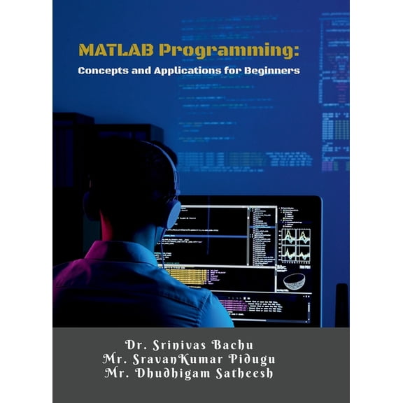 MATLAB Programming: Concepts and Applications for Beginners: A Step-by-Step Guide for Engineering Students and Beginners, (Hardcover)