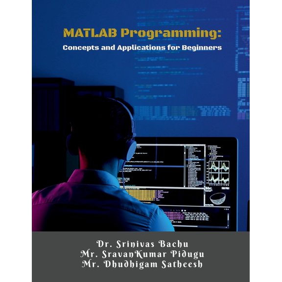 MATLAB Programming: Concepts and Applications for Beginners: A Step-by-Step Guide for Engineering Students and Beginners, (Paperback)