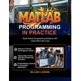 thumbnail image 1 of Web Development, Engineering, Coding and MATLAB Programming in Practice: Build Robust Engineering Solutions with Clean MATLAB Code, (Paperback), 1 of 1