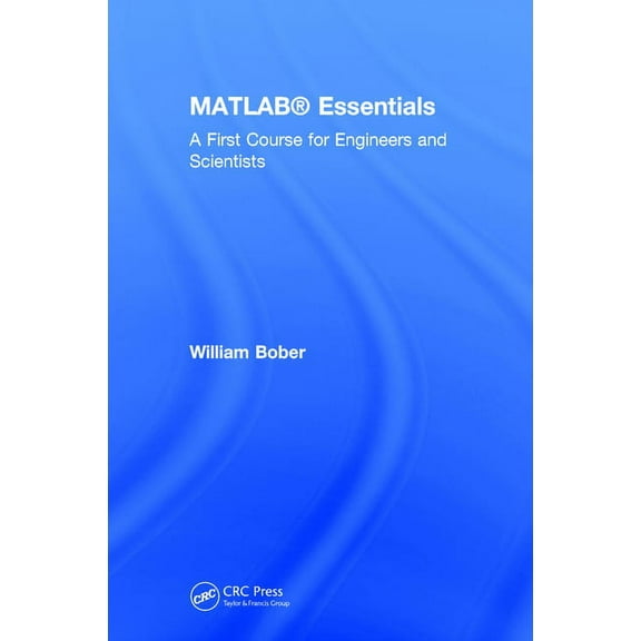 MATLAB(R) Essentials: A First Course for Engineers and Scientists, (Hardcover)