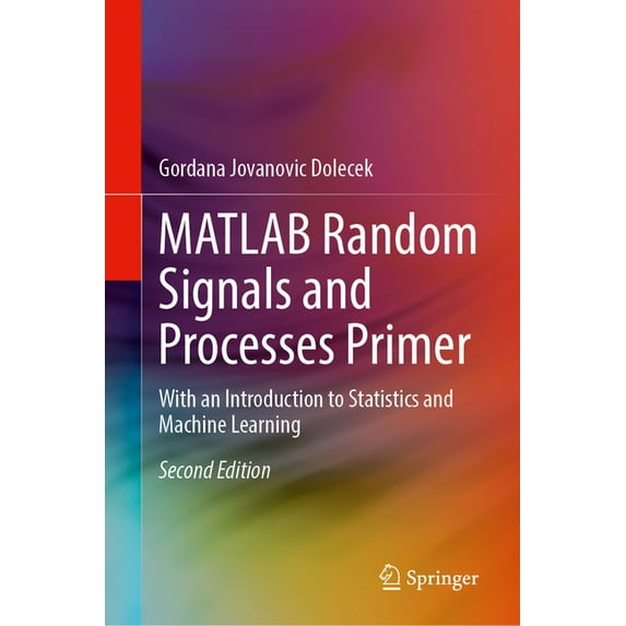 MATLAB Random Signals and Processes Primer: With an Introduction to Statistics and Machine Learning, (Hardcover)