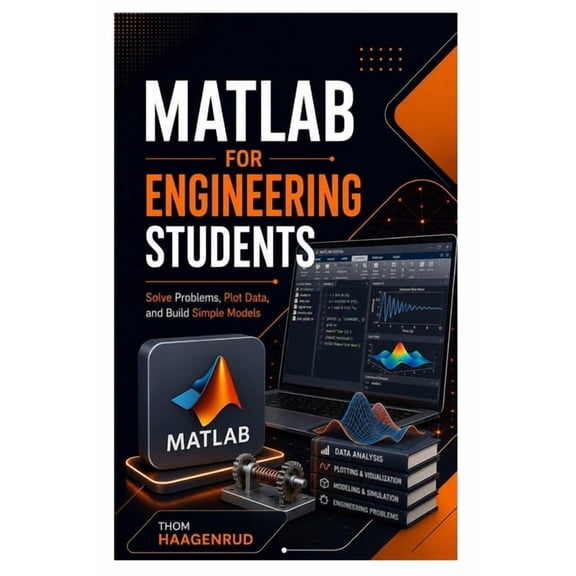 MATLAB for Engineering Students: Solve Problems, Plot Data, and Build Simple Models, (Paperback)