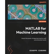 MATLAB for Machine Learning - Second Edition Unlock the power of deep learning for swift and enhanced results, Paperback