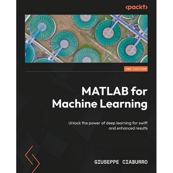 MATLAB for Machine Learning - Second Edition: Unlock the power of deep learning for swift and enhanced results, (Paperback)
