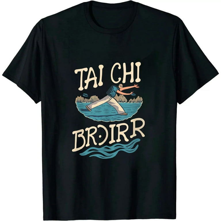 Tai Chi Stand Like A Tree Move Like A River T-Shirt Tai Chi Stand Like A Tree Move Like A River T-Shirt