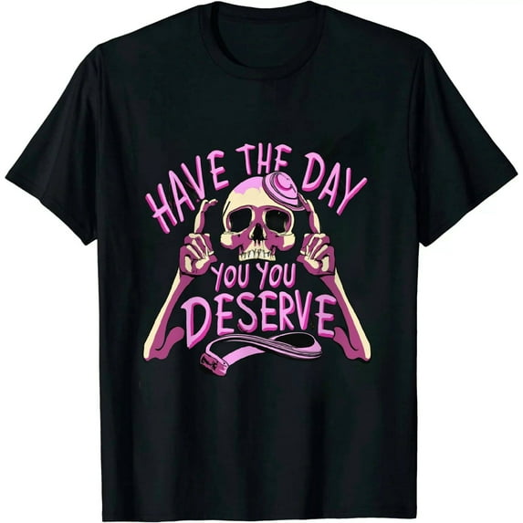 MAYZERO Black T shirtskeleton Halloween Have the Day You Deserve Motivation T-Shirt 1606