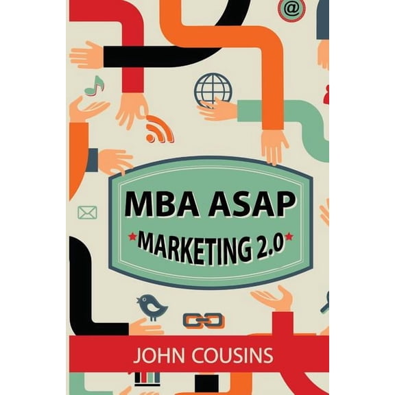 MBA ASAP: MBA ASAP Marketing 2.0: Principles and Practice in the Digital Age (Paperback)