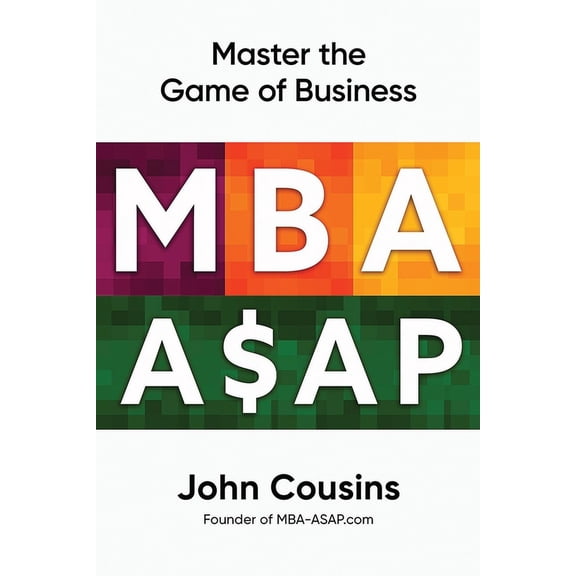 MBA ASAP: MBA ASAP: Master the Game of Business (Paperback)