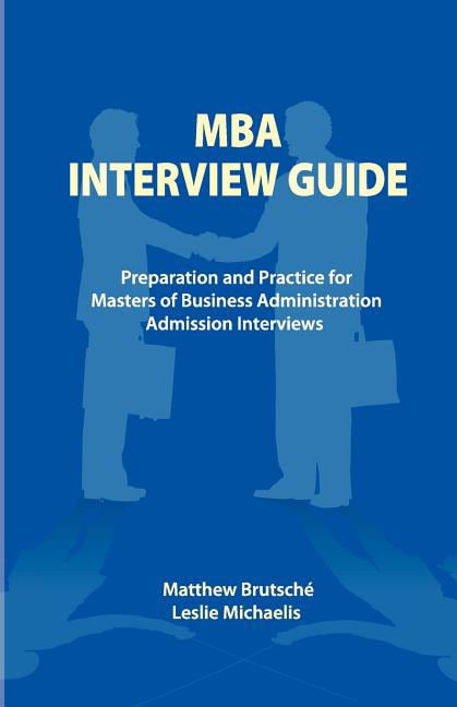 Mba Interview MBA Interview Guide : Preparation and Practice for Masters of Business ...