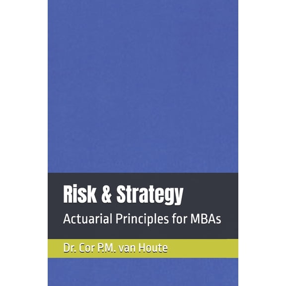 MBA Self-Study Intelligence Risk & Strategy: Actuarial Principles for MBAs, Book 6, (Paperback)