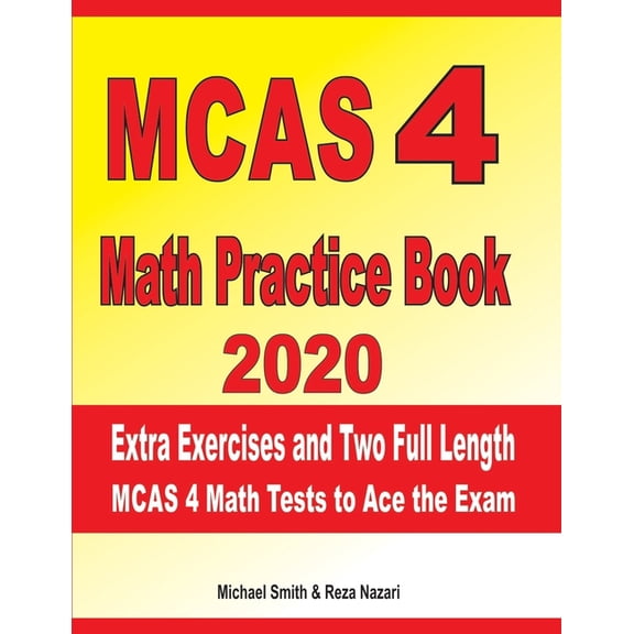 MCAS 4 Math Practice Book 2020: Extra Exercises and Two Full Length MCAS Math Tests to Ace the Exam, (Paperback)