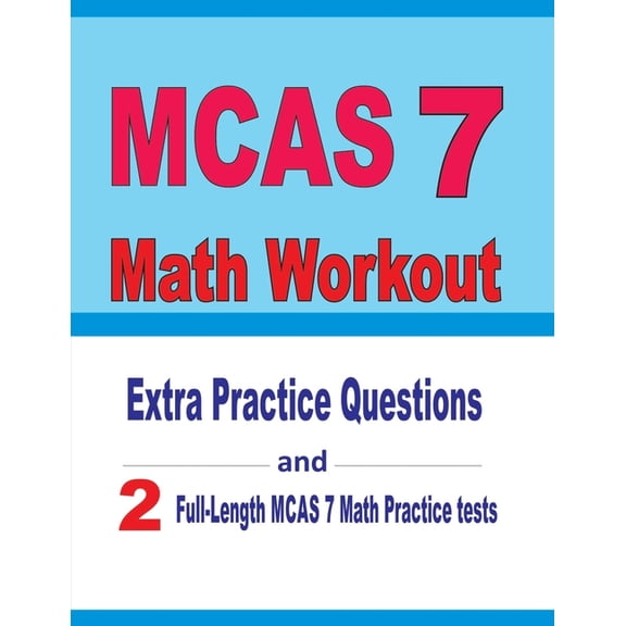 MCAS 7 Math Workout : Extra Practice Questions and Two Full-Length Practice MCAS 7 Math Tests (Paperback)