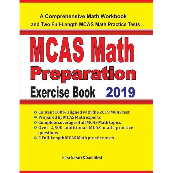 MCAS Math Preparation Exercise Book: A Comprehensive Math Workbook and Two Full-Length MCAS Math Practice Tests Paperback 1096690500 9781096690504 Reza Nazari, Sam Mest