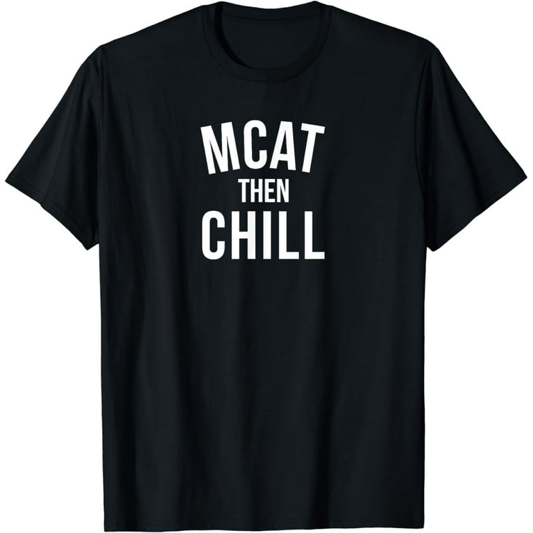 Mcat Then Chill Premed Premedical School Medicine Shirt