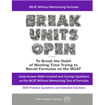 MCAT Without Memorizing Formulas: Break Units Open (Medical College Admission Test Prep Supplement)