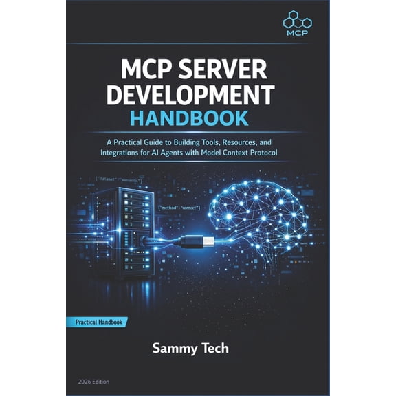 MCP Server Development Handbook: A Practical Guide to Building Tools, Resources, and Integrations for AI Agents with Mod, (Paperback)