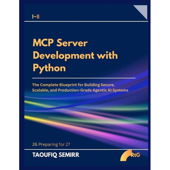 MCP Server Development with Python: The Complete Blueprint for Building Secure, Scalable, and Production-Grade Agentic A, (Paperback)