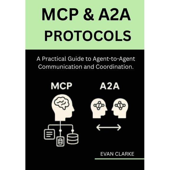 MCP & A2A Protocols: A Practical Guide to Agent-to-Agent Communication and Coordination., (Paperback)