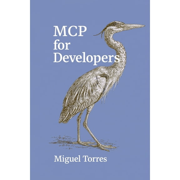 MCP for Developers: Connecting AI Assistants to Tools, Data, APIs, and Workflows, (Paperback)